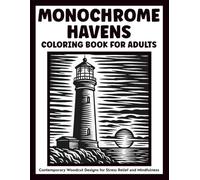 Monochrome Havens Coloring Book for Adults: Contemporary Woodcut Designs for Stress Relief and Mindfulness