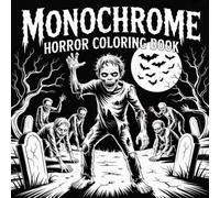 Monochrome Horror Coloring book: Black and White Dark Fantasy The Ultimate Halloween and Christmas Gift ... Adults and Kids to Unwind and Relieve Stress