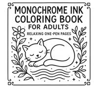 Monochrome Ink Coloring Book for Adults: 50+ Relaxing Black & White Designs for One Pen - Cozy Scenes, Cats, Flowers, Horses, and More | Stress Relief and Mindful Creativity