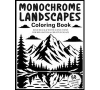 Monochrome Landscapes Coloring Book: 50 Bold Black & White Scenic Views for Relaxation and Creative Escape, Stress Relief Coloring Pages Featuring ... Cabins & Nature Scenes for Teens and Adults
