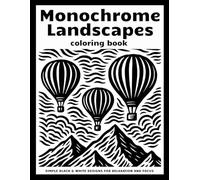 Monochrome Landscapes Coloring Book: Simple Black & White Designs for Relaxation and Focus - Adults & Teens