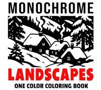Monochrome Landscapes: One Color Coloring Book For Adults and Teens to Calm your Mind and Stress Relief | Relaxing Designs with Mountains, Forests, Lakes, Gardens, Beaches and More