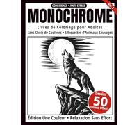 Monochrome - Livre de Coloriage Adulte en Noir et Blanc: 50 Silhouettes d’Animaux Sauvages - Dessins en une Seule Couleur pour Relaxation et Anti-Stress