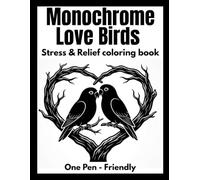 Monochrome Love Birds Coloring Book: Realistic Romantic Bird Designs for Relaxation, Creativity & Stress Relief