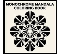 Monochrome Mandala Coloring Book: Calming Designs for Stress Relief and Relaxation