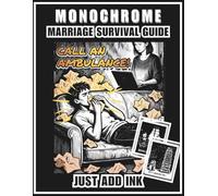 Monochrome Marriage Survival Guide: A Snarky Monochrome Coloring Book for Adults | Funny Marriage Life Humor & Relationship Gag Gift for Couples (Just Add Ink)