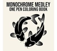 Monochrome Medley One Pen Coloring Book: Animals, Flowers, Landscapes and More for Stress Relief and Relaxation