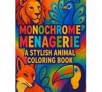 Monochrome Menagerie: A Stylish Animal Coloring Book: Elegant Black-and-White Animal Designs for Creative Adults and Teens
