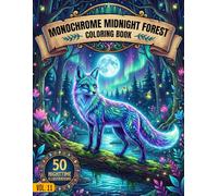 Monochrome Midnight Forest Coloring Book Vol.11: A Relaxing Collection of Cozy Nighttime Forest Scenes - High-Contrast Black & White Illustrations for Stress Relief & Adult Creativity