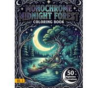 Monochrome Midnight Forest Coloring Book Vol.3: A Relaxing Collection of Cozy Nighttime Forest Scenes - High-Contrast Black & White Illustrations for Stress Relief & Adult Creativity