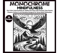 Monochrome Mindfulness: Relaxing One-Color Coloring Book for Adults and Teens Featuring Animals, Flowers, Patterns, and Mandalas for Mindfulness and Stress Relief