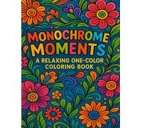 Monochrome Moments: A Relaxing One-Color Coloring Book: Beautiful Black and White Designs for Mindfulness, Stress Relief, and Creative Flow