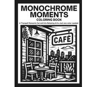MONOCHROME MOMENTS: Peaceful Stress Relief Coloring Book For Teens, Adults And All Ages With Mindful illustrations to Color with One Black Pen