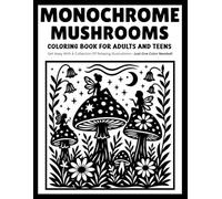 Monochrome Mushrooms Coloring Book for Adults and Teens: Relaxing One-Color Designs Featuring Enchanted Forest Mushrooms, Woodland Magic, and Peaceful Nature Scenes
