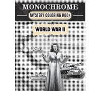 Monochrome Mystery Coloring Book: World War II: A Mindful Black Monochrome Coloring Book for Adults: Mystery Dot Art Halftone Coloring of WW2 Tanks, ... - Ideal World War 2 History Gifts for Men