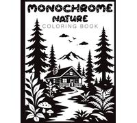 Monochrome Nature Coloring Book: 50 Relaxing One Color Black and White Forest, Cabin, Mountain, River and Landscape Designs for Adults and Teens