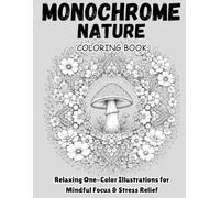 Monochrome Nature Coloring Book: Relaxing One-Color Illustrations for Mindful Focus & Stress Relief