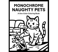 Monochrome Naughty Pets Coloring Book: One Color Cats, Dogs, Animals for Relaxation - Easy, Cozy, and Stress Relief Coloring for Adults, Teens, and All Ages