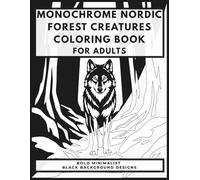 Monochrome Nordic Forest Creatures Coloring Book For Adults: Bold Minimalist Black Background Designs for Relaxation and Stress Relief