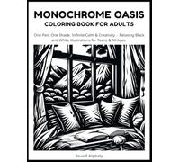 MONOCHROME OASIS: Coloring Book for Adults: One Pen, One Shade, Infinite Calm & Creativity - Relaxing Black and White illustrations for Teens & All Ages