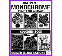 Monochrome One Pen Coloring Book: Plants & Animals Guided Illustrations for Stress Relief, Creativity, and Mindful Fun for All Ages