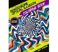 Monochrome Optical Illusion Coloring Book: Artistry Paper: Captivating Black and White Illusions for Coloring and Design | Perfect for All Ages ... Stress Relief | Ideal Gift for Creative Minds