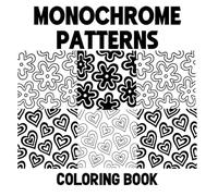 Monochrome Patterns Coloring Book: Simple Minimalist Stylish Designs That Look Amazing In One Color, To Spark Creativity and Calm