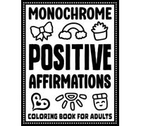 Monochrome Positive Affirmations Coloring Book for Adults: One Color Inspirational and Motivational Quotes for Stress Relief, Relaxation and Confidence