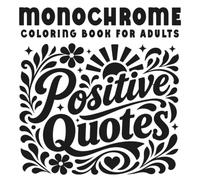 Monochrome Positive Quotes Coloring Book for Adults: One Color Mindful Activity with Empowering Words, Decorative Motifs, and Soothing Pages Made to Build Confidence