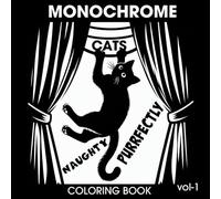 Monochrome Purrfectly Naughty Cats Coloring Book: 30 Sneaky Feline Pages for Relaxation, Stress Relief, and Cozy Coloring Fun for Adults, Teens & All Ages.Vol-1.