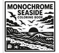 Monochrome Seaside: A Mindful Ocean Coloring Escape for Adults and Teens Featuring Sea, Light, and Shadow. Carry Calm Anywhere with Just a Black Marker