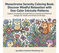 Monochrome Serenity: A One-Color Coloring Book for Mindful Relaxation: Bold Single-Color (or more) Designs for Stress Relief, Focus, and Creative Calm ... Coloring Experience for Adults and Teens
