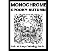 Monochrome Spooky Autumn Coloring Book: Bold & Easy Halloween & Fall Designs for Adults with Pumpkins, Haunted Cottages, Forest Creatures, and Cozy Autumn Vibes