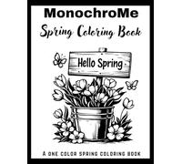 Monochrome Spring Coloring Book: Simple, Easy, Minimal Spring-Themed Stress Relief Designs for Adults & Teens : Still and slow monochrome Coloring Book