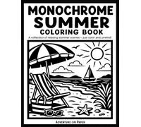 Monochrome Summer Coloring Book: One Color Coloring Book Featuring 50 Black and White Summer Vacation Scenes for Still and Slow Coloring