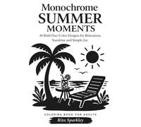 Monochrome Summer Moments: 40 Bold One-Color Designs for Relaxation, Sunshine and Simple Joy - A Calm and Easy Coloring Book for Adults