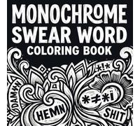 Monochrome Swear Word Coloring Book for Adults: Bold Black & White Designs for Stress Relief and Relaxation for Adults
