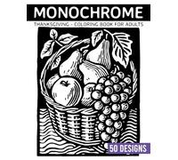 Monochrome Thanksgiving Coloring book for adults: 50 Elegant Black-and-White Designs to Relax and Celebrate the Season