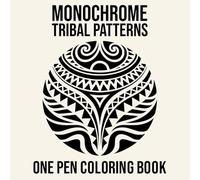 Monochrome Tribal Patterns One Pen Coloring Book: 50 Designs for Stress Relief and Relaxation