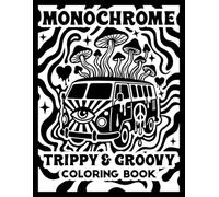 Monochrome Trippy and Groovy Coloring Book: One Color Illustrations for Adults Featuring Aliens, Mushrooms, Magic Worlds and Illusions for Stress Relief and Relaxation