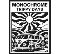 Monochrome Trippy Days: Explore Relaxing One Color Groovy Psychedelic Designs Featuring Aliens, Mushrooms And Illusions For All Ages