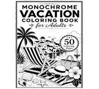 Monochrome Vacation Coloring Book for Adults: One Color Cozy Getaways, Summer Escapes, Beach Days, Cafés & Travel Scenes for Relaxation and Stress Relief