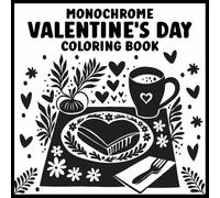 Monochrome Valentne's Day: One-Color Coloring Book for Relaxation and Stress Relief Celebrating Love and Valentines Day - for Adults, Teens and All Ages