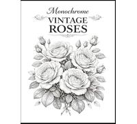 Monochrome Vintage Roses: Elegant Black and White Rose Illustrations for Relaxation, Mindfulness, and Creative Coloring