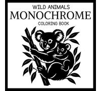 Monochrome Wild Animals: A Unique One-Color Coloring Book Featuring Bold Wildlife Patterns, and Nature-Inspired Designs for Relaxation and Mindfulness