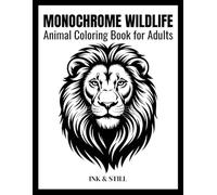 MONOCHROME WILDLIFE: Animal Coloring Book for Adults: Negative Space Animal Designs Featuring Jungle, Ocean and Tropical Wildlife for Relaxation, Mindfulness and Stress Relief