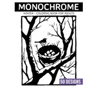 Monochrome Winter Coloring book for adults: 50 Stress-Relieving Black & White Pages Featuring Snowy Landscapes and Peaceful Imagery