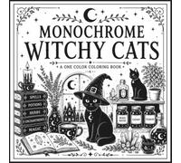 Monochrome Witchy Cats: Cozy Witch Cat Scenes for Relaxation, Stress Relief, Creativity & Mindful Coloring for Cat Lovers, Teens & Adults