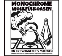 MONOCHROME WOHLFÜHLOASEN : Ein entspannendes Malbuch mit einzigartigen einfarbigen Tusche-Rätseln für Achtsamkeit, Stressabbau und Konzentration