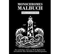 MONOCHROMES MALBUCH OCEAN EDITION: Einfarbiges Schwarz-Weiß Malbuch für Erwachsene. Entspannen, Stress abbauen & achtsam ausmalen